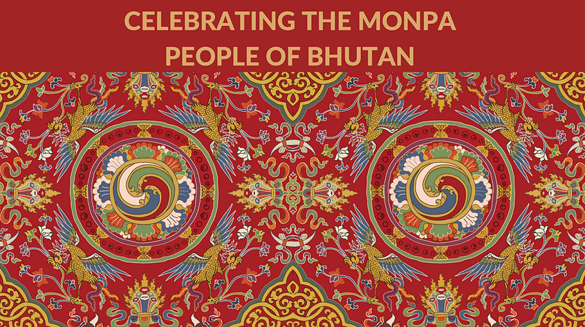 CELEBRATING THE MONPA PEOPLE OF BHUTAN